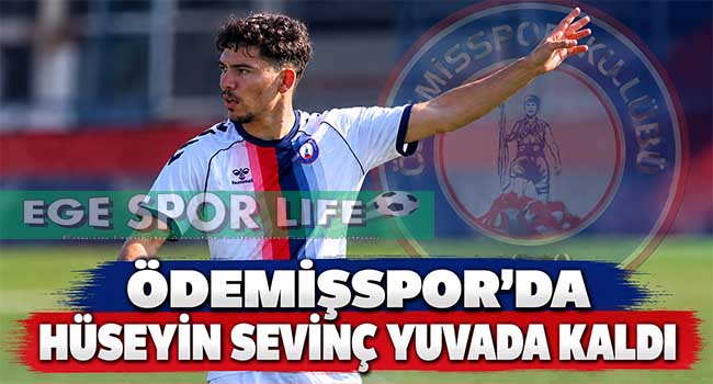 ÖDEMİŞSPOR’DA HÜSEYİN SEVİNÇ YUVADA KALDI