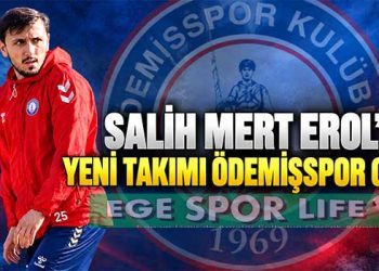 SALİH MERT EROL’UN YENİ TAKIMI ÖDEMİŞSPOR OLDU
