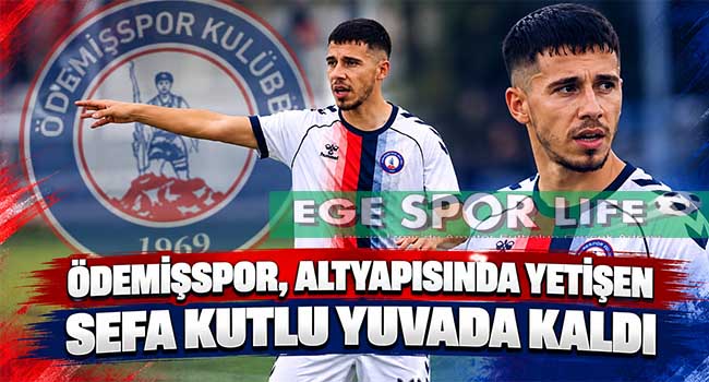 ÖDEMİŞSPOR, ALTYAPISINDA YETİŞEN SEFA KUTLU YUVADA KALDI