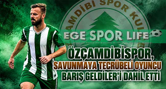 ÖZÇAMDİBİSPOR, SAVUNMAYA TECRÜBELİ OYUNCU BARIŞ GELDİLER’İ DAHİL ETTİ