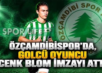 ÖZÇAMDİBİSPOR’DA, GOLCÜ OYUNCU CENK BLOM İMZAYI ATTI