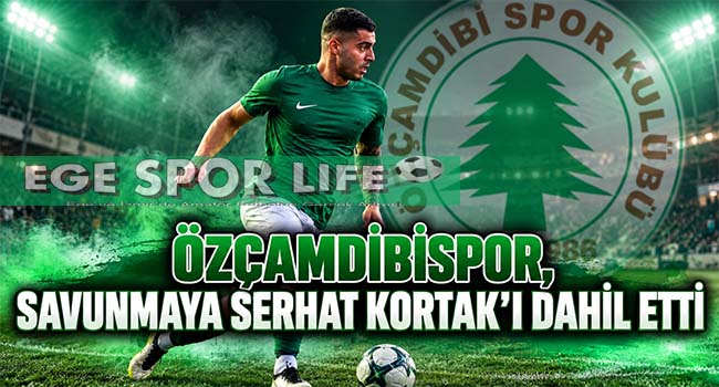 ÖZÇAMDİBİSPOR, SAVUNMAYA SERHAT KORTAK’I DAHİL ETTİ