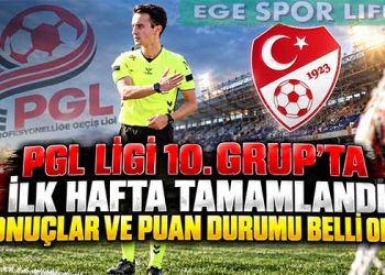 PGL LİGİ 10. GRUP’TA İLK HAFTA TAMAMLANDI: SONUÇLAR VE PUAN DURUMU BELLİ OLDU