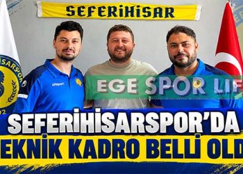 SEFERİHİSARSPOR’DA TEKNİK KADRO BELLİ OLDU