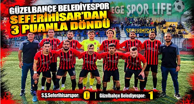 GÜZELBAHÇE BELEDİYESPOR SEFERİHİSAR’DAN 3 PUANLA DÖNDÜ