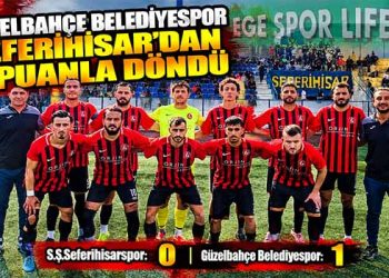 GÜZELBAHÇE BELEDİYESPOR SEFERİHİSAR’DAN 3 PUANLA DÖNDÜ