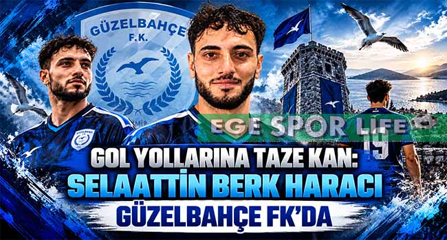 GOL YOLLARINA TAZE KAN: SELAATTİN BERK HARACI GÜZELBAHÇE FK’DA