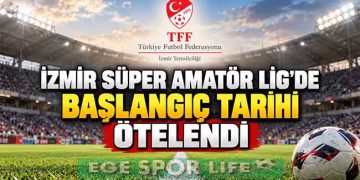İZMİR SÜPER AMATÖR LİG’DE BAŞLANGIÇ TARİHİ ÖTELENDİ