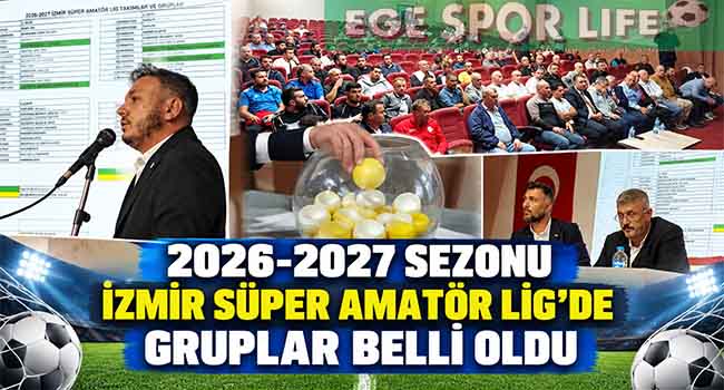 2026-2027 SEZONU İZMİR SÜPER AMATÖR LİG’DE GRUPLAR BELLİ OLDU