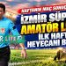 İZMİR SÜPER AMATÖR LİG’DE İLK HAFTA HEYECANI BAŞLADI. GÜNÜN SONUÇLARI