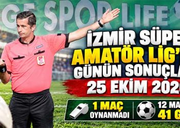 İZMİR SÜPER AMATÖR LİG’DE GÜNÜN SONUÇLARI: 25 EKİM 2026