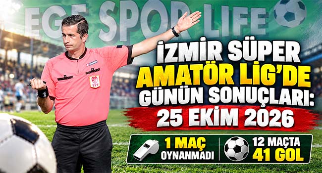 İZMİR SÜPER AMATÖR LİG’DE GÜNÜN SONUÇLARI: 25 EKİM 2026