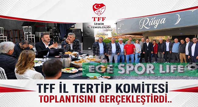 TFF İZMİR İL TERTİP KOMİTESİ İLK TOPLANTISINI GERÇEKLESTİRDİ