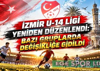 İZMİR U-14 LİGİ YENİDEN DÜZENLENDİ: BAZI GRUPLARDA DEĞİŞİKLİĞE GİDİLDİ