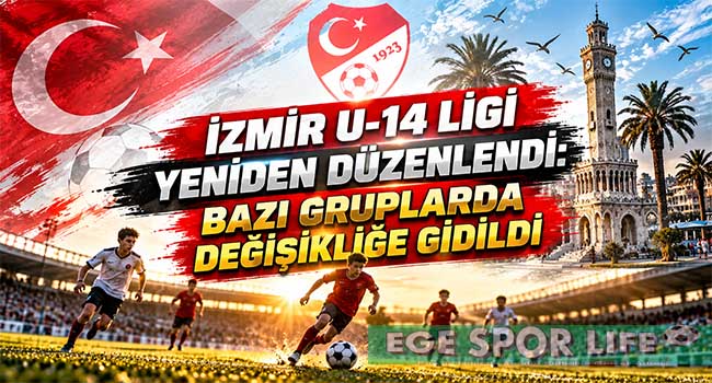 İZMİR U-14 LİGİ YENİDEN DÜZENLENDİ: BAZI GRUPLARDA DEĞİŞİKLİĞE GİDİLDİ