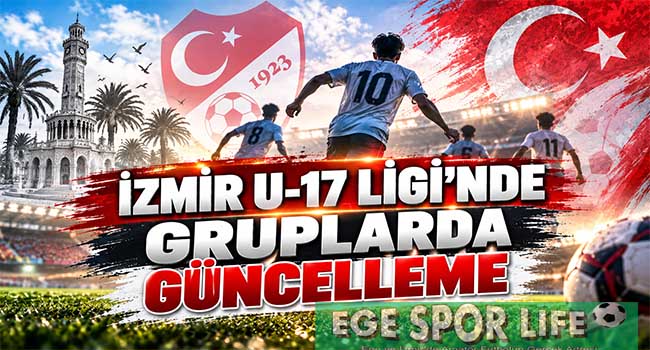 İZMİR U-17 LİGİ’NDE GRUPLARDA GÜNCELLEME