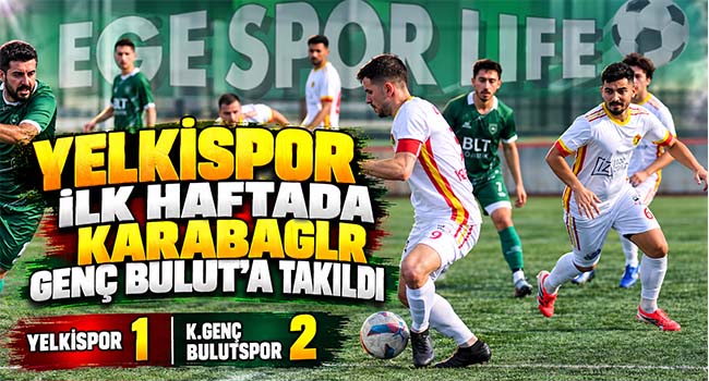 YELKİSPOR İLK HAFTADA KARABAĞLAR GENÇ BULUT’A TAKILDI