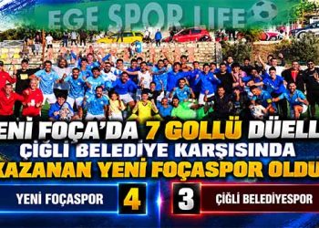 YENİ FOÇA’DA 7 GOLLÜ DÜELLO: ÇİĞLİ BELEDİYE KARŞISINDA KAZANAN YENİ FOÇASPOR OLDU